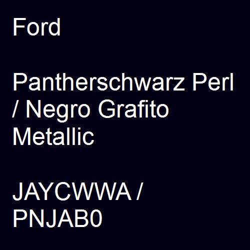 Ford, Pantherschwarz Perl / Negro Grafito Metallic, JAYCWWA / PNJAB0.